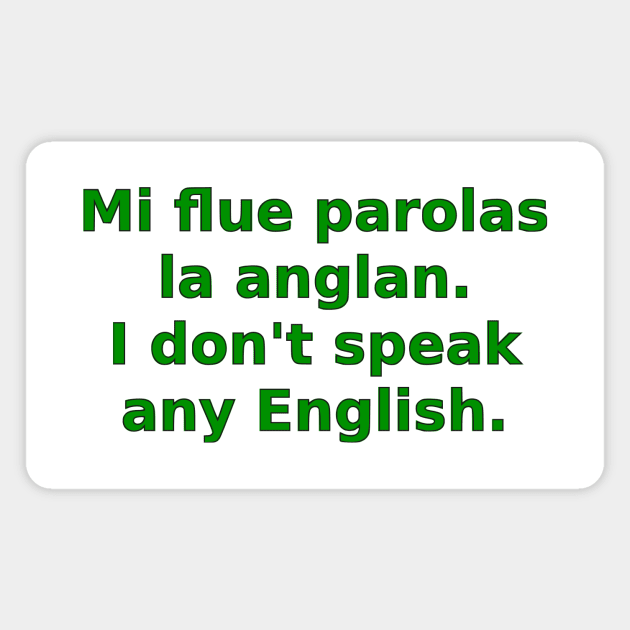 Mi flue parolas la anglan / I don't speak any English Magnet by dikleyt